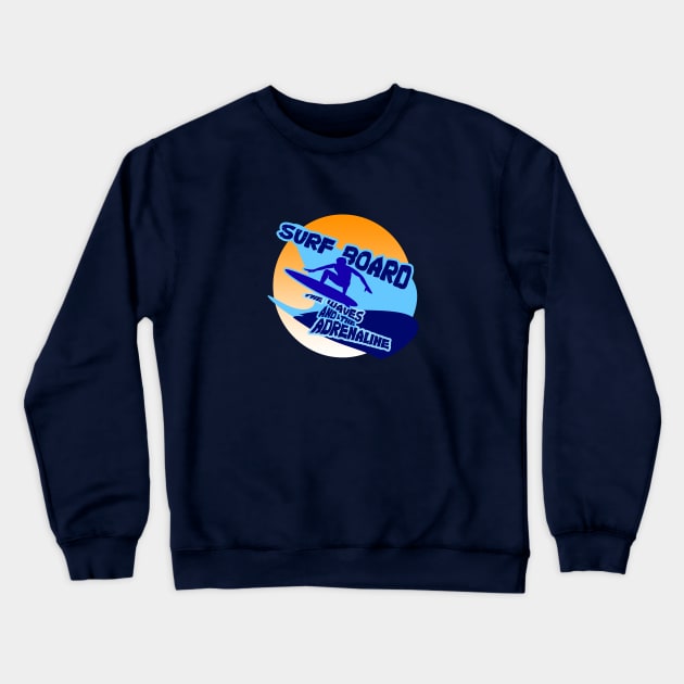 Surf Board, The Waves, and The Adrenaline Crewneck Sweatshirt by tatzkirosales-shirt-store